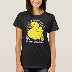 Rubber Duck I Like Rubber Duck Quack Rubber Duck T-Shirt