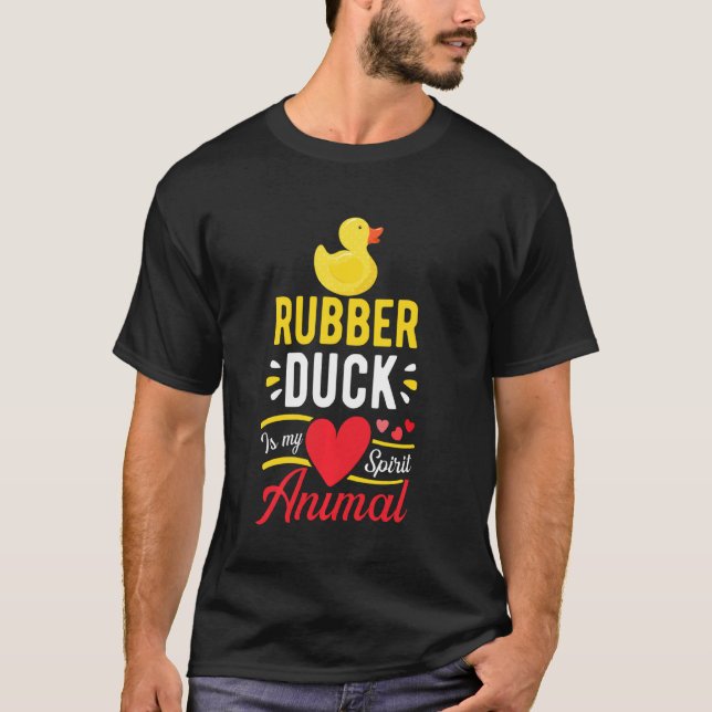 Rubber Duck Is My Spirit Animal Love Cute Funny Ru T-Shirt (Front)