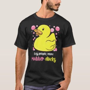 Rubber Duck Less People More Rubber Ducks Bubbles T-Shirt