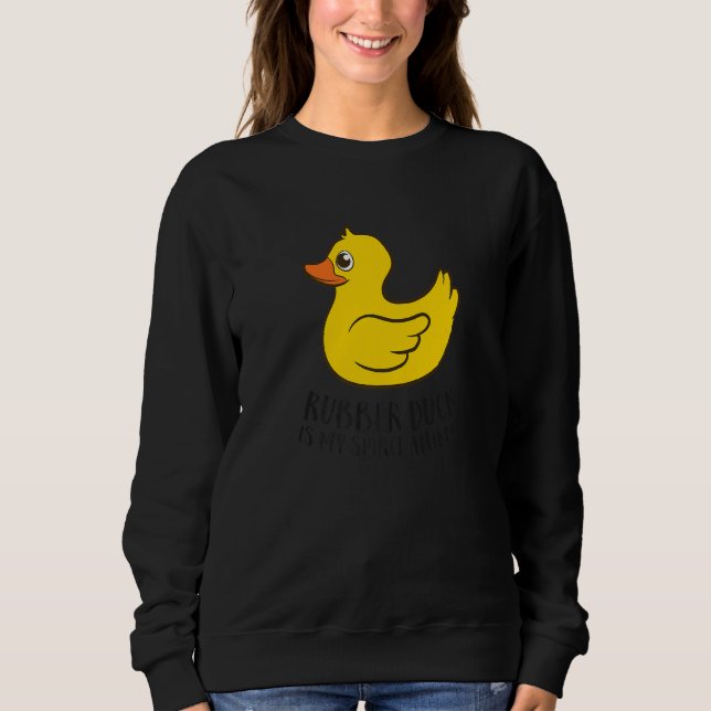 Rubber Duck Spirit Animal  Duck Sweatshirt (Front)