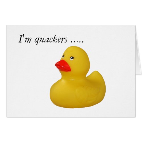 Rubber duck yellow im quackers about you card