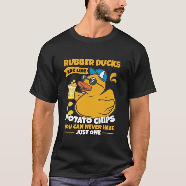 Rubber Ducks Are Like Potato Chips Funny Bath Rubb T-Shirt (Front)