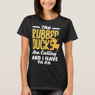 Rubber Ducky Rubber Ducks Are Calling Funny Rubber T-Shirt
