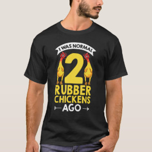 Rubber Toy Animals I Was Normal 2 Rubber Chickens T-Shirt