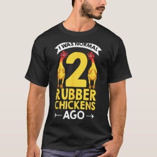 Rubber Toy Animals I Was Normal 2 Rubber Chickens T-Shirt