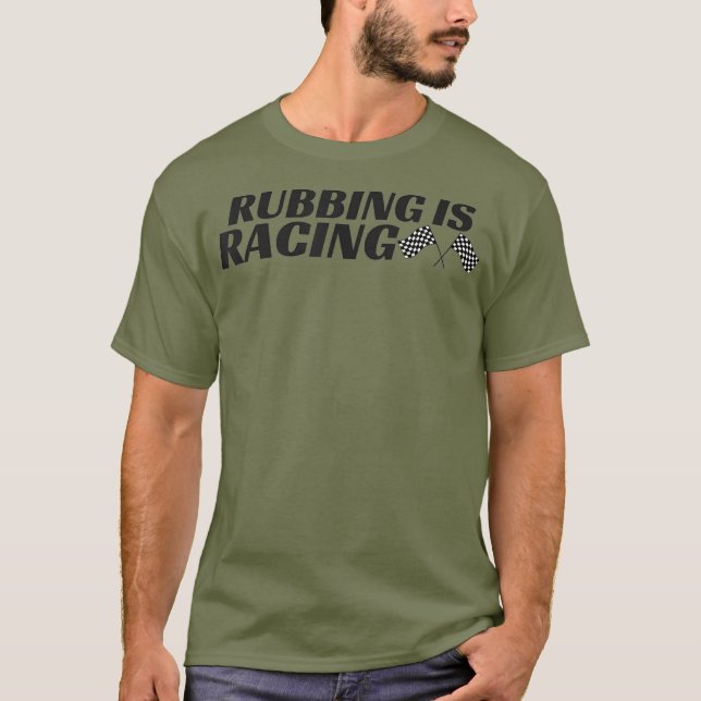 Rubbing Is Racing  Stock Car Racing  Men Women T-Shirt (Front)