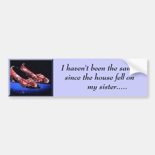 ruby I havent been the same since the house Bumper Sticker
