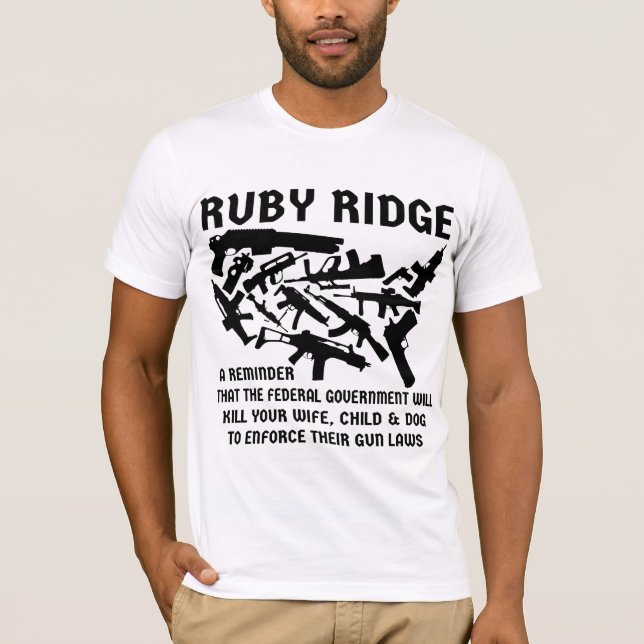 Ruby Ridge A Reminder The Feds Will Kill Your Wife T-Shirt (Front)