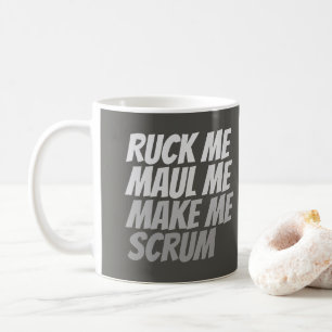 Ruck Me Maul Me Make Me Scrum Funny Rugby Sport Coffee Mug