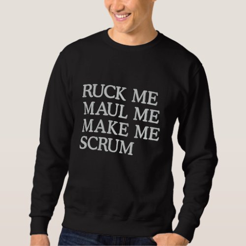 Ruck me maul me make me scrum rugby humor embroidered sweatshirt