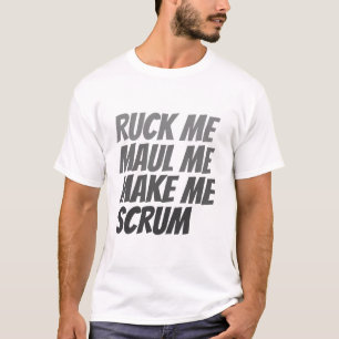 Ruck me maul me make me scrum rugby humor T-Shirt