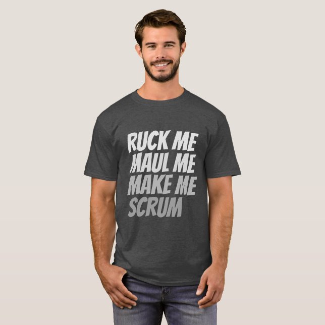Ruck me maul me make me scrum rugby humor T-Shirt (Front Full)