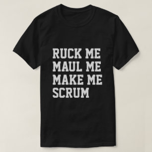 Ruck me maul me make me scrum rugby humor T-Shirt