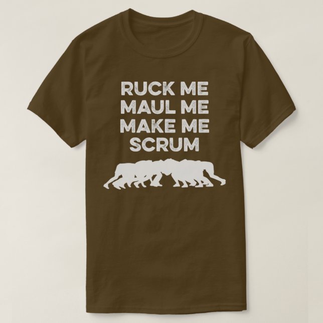 Ruck Me Maul Me Make Me Scrum Rugby  T-Shirt (Design Front)