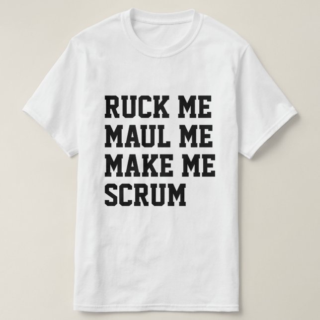 Ruck me maul me make me scrum rugby themed T-Shirt (Design Front)