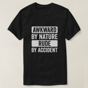 Rude by Accident Socially Awkward Funny Saying T-Shirt