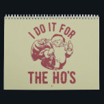 Rude Christmas Santa Face I Do It For The Ho's Calendar<br><div class="desc">Rude Christmas Santa Face I Do It For The Ho's Offensive Xmas Gifts</div>