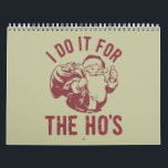 Rude Christmas Santa Face I Do It For The Ho's Calendar<br><div class="desc">Rude Christmas Santa Face I Do It For The Ho's Offensive Xmas Gifts</div>