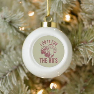 Rude Christmas Santa Face I Do It For The Ho's Ceramic Ball Christmas Ornament
