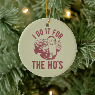 Rude Christmas Santa Face I Do It For The Ho's Ceramic Ornament