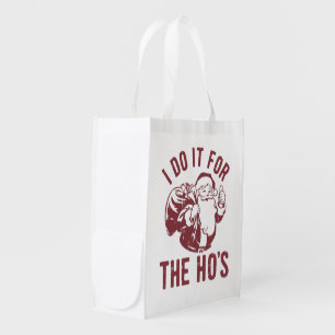 Rude Christmas Santa Face I Do It For The Ho's  Grocery Bag