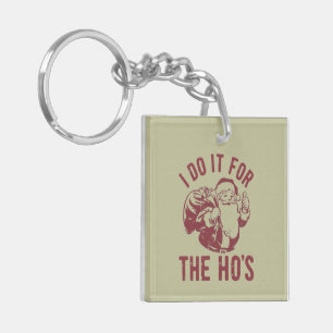 Rude Christmas Santa Face I Do It For The Ho's  Keychain
