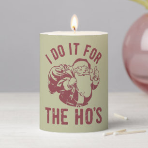 Rude Christmas Santa Face I Do It For The Ho's Pillar Candle