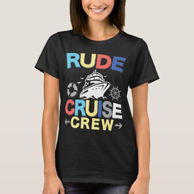 Rude cruise crew Cruising Cruise Ship  Cruiser T-Shirt (Front)