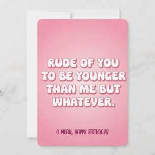 Rude Of You To Be Younger Than Me But Whatever Fun Holiday Card