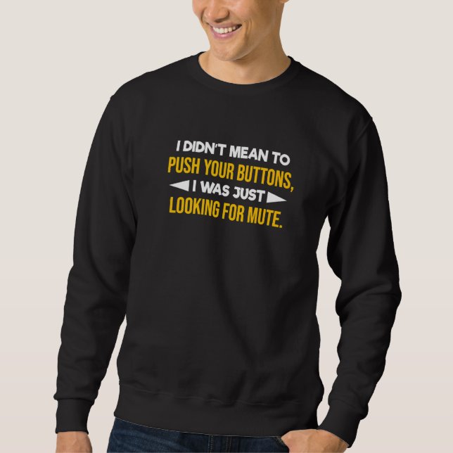 Rude Saying I Didn't Mean To Push Your Buttons Sweatshirt (Front)