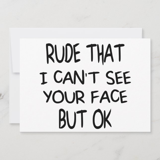 Rude That I can't see your face But OK, funny gift Invitation (Front)