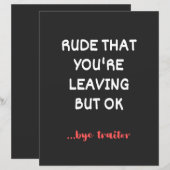 Rude That You're Leaving But Ok (Front/Back)