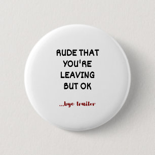Rude That You're Leaving But Ok Button
