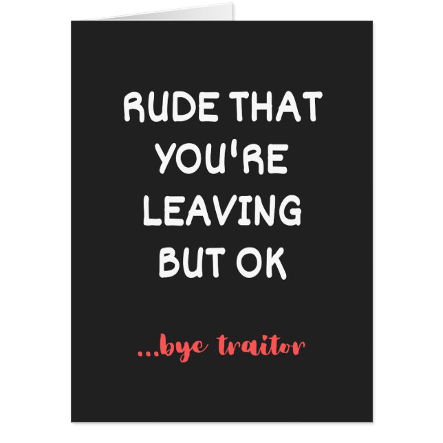 Rude That You're Leaving But Ok Card (Front)