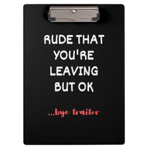 Rude That You're Leaving But Ok Clipboard