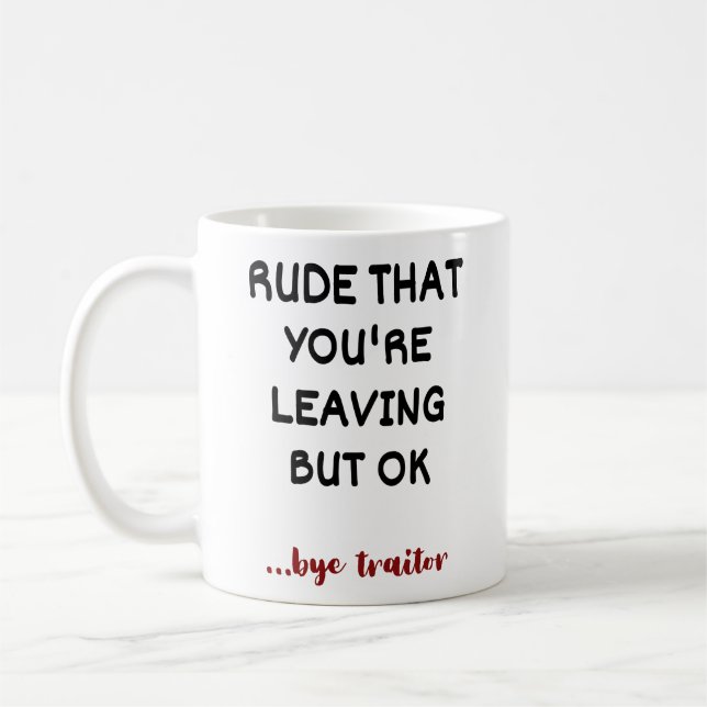 Rude That You're Leaving But Ok Coffee Mug (Left)
