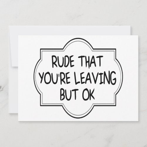 Rude That Youre Leaving But OK Funny Coworker Card