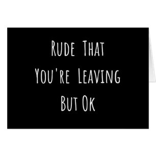 Rude That You're Leaving But Ok - Funny New Job,