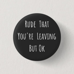 Rude That You're Leaving But Ok - Funny New Job, Button