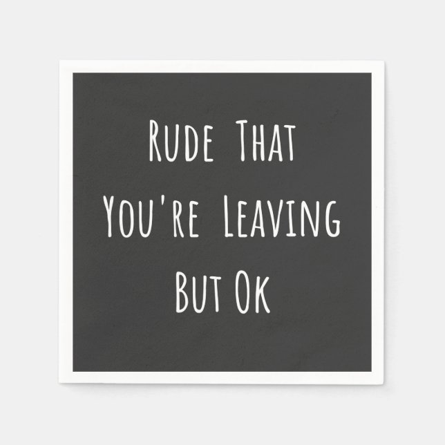Rude That You're Leaving But Ok - Funny New Job, Napkins (Front)