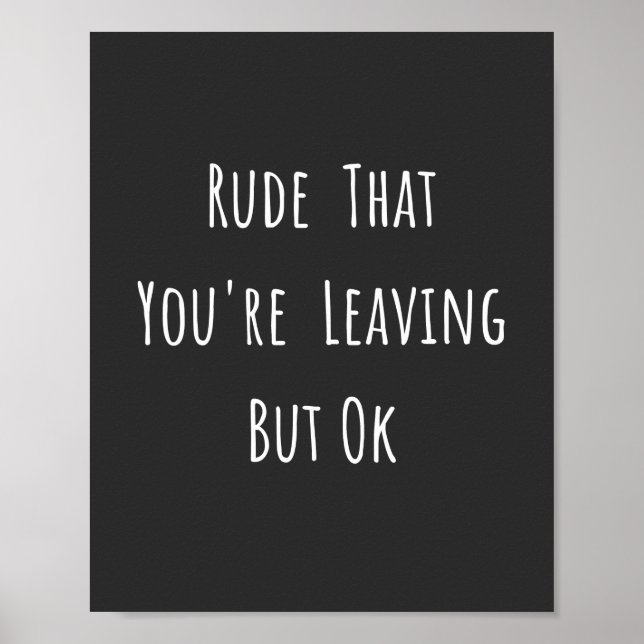 Rude That You're Leaving But Ok - Funny New Job, Poster (Front)