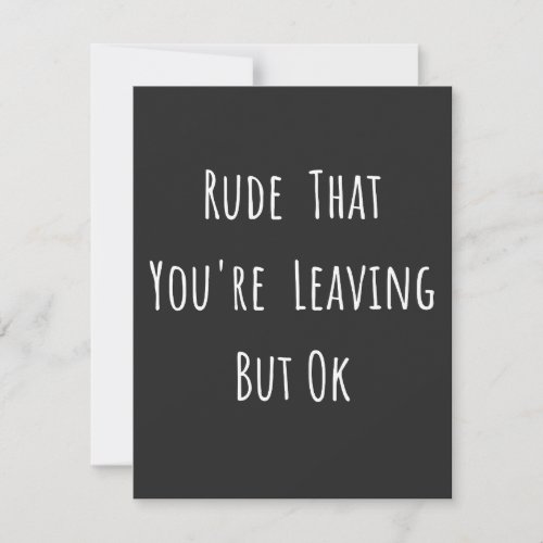 Rude That Youre Leaving But Ok _ Funny New Job Thank You Card