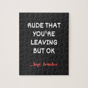 Rude That You're Leaving But Ok Jigsaw Puzzle