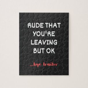Rude That You're Leaving But Ok Jigsaw Puzzle