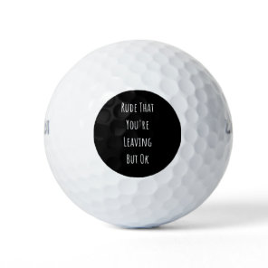 Rude That You're Leaving But Ok  Rude That You're Golf Balls