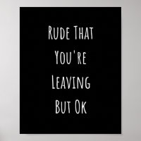 Rude That You're Leaving But Ok Rude That You're