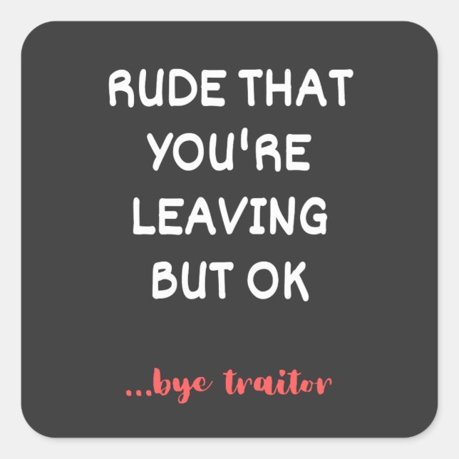 Rude That You're Leaving But Ok Square Sticker (Front)
