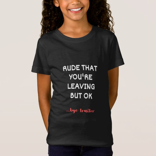 Rude That You're Leaving But Ok T-Shirt (Front)