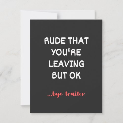 Rude That Youre Leaving But Ok Thank You Card