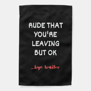Rude That You're Leaving, Good Luck Finding Better Garden Flag